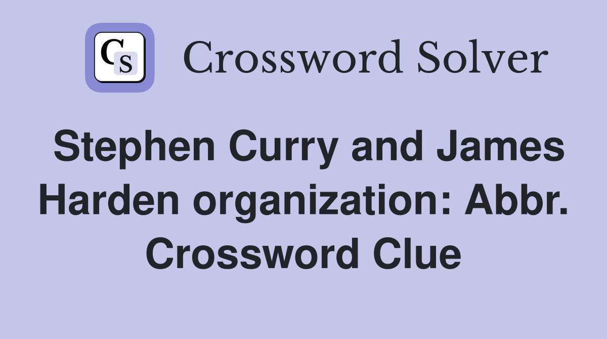Stephen Curry and James Harden organization: Abbr. Crossword Clue