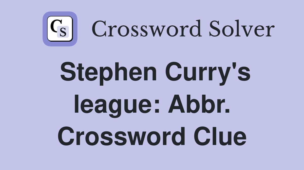 Stephen Curry's league: Abbr. Crossword Clue