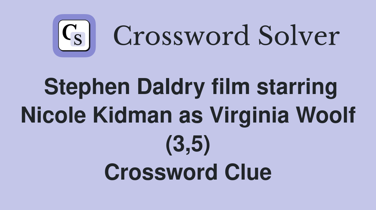 Stephen Daldry film starring Nicole Kidman as Virginia Woolf (3,5) Crossword Clue
