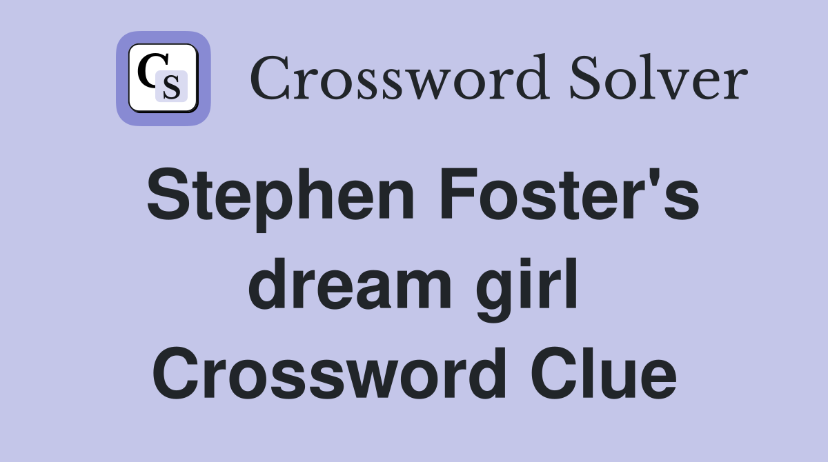 Stephen Foster's dream girl Crossword Clue