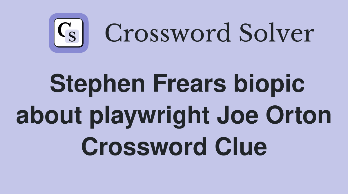 Stephen Frears biopic about playwright Joe Orton Crossword Clue