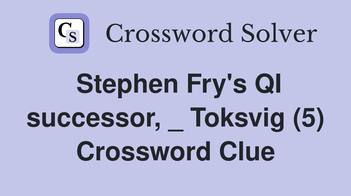 Stephen Fry's QI successor, _ Toksvig (5) Crossword Clue
