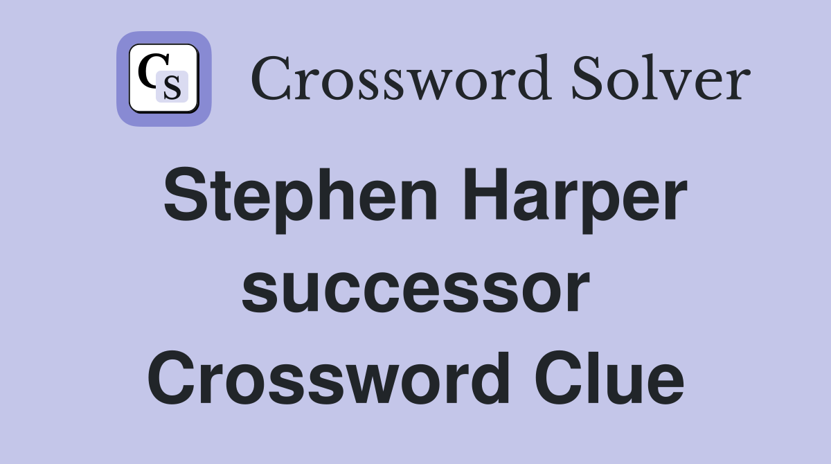 Stephen Harper successor Crossword Clue