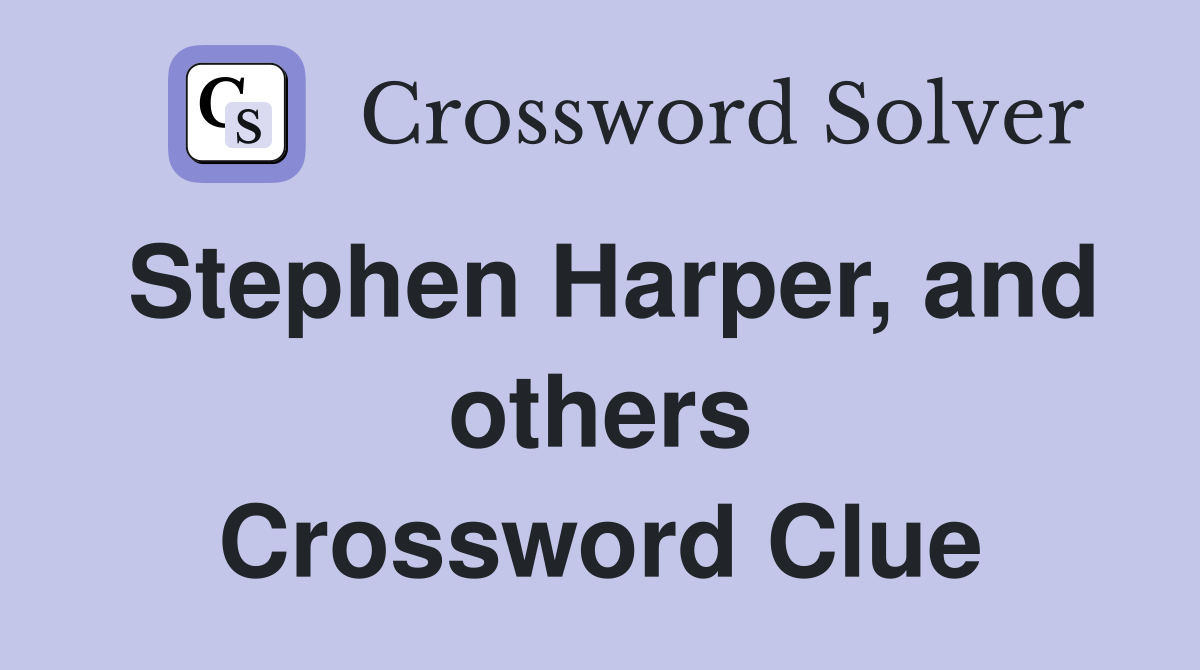 Stephen Harper, and others Crossword Clue