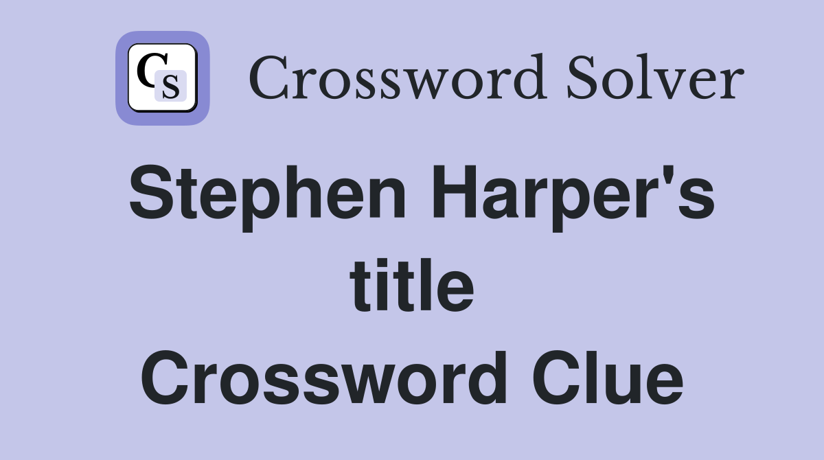Stephen Harper's title Crossword Clue