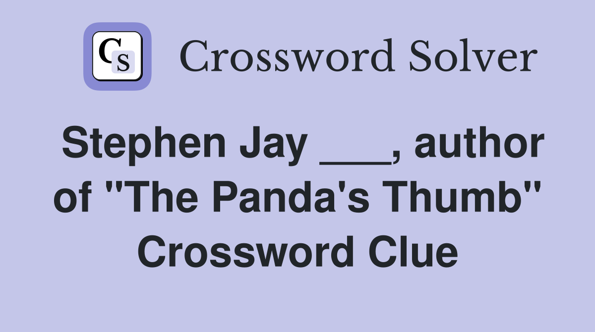 Stephen Jay ___, author of "The Panda's Thumb" Crossword Clue