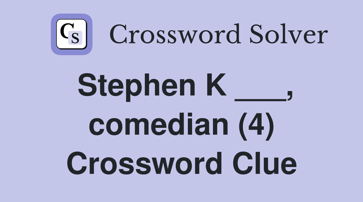 Stephen K ___, comedian (4) Crossword Clue