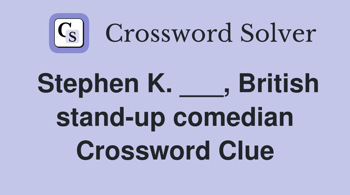 Stephen K. ___, British stand-up comedian Crossword Clue