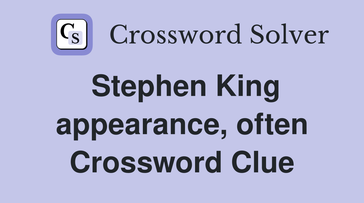 Stephen King appearance, often Crossword Clue
