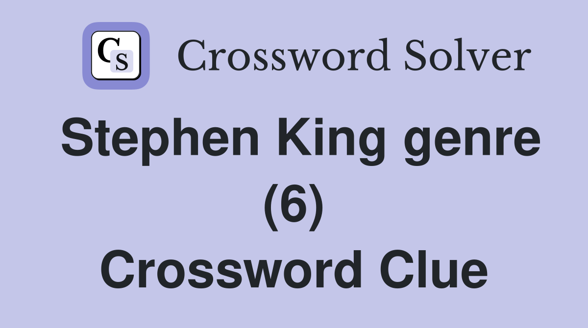 Stephen King genre (6) Crossword Clue
