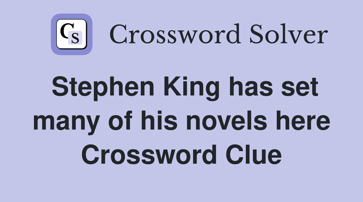 Stephen King has set many of his novels here Crossword Clue