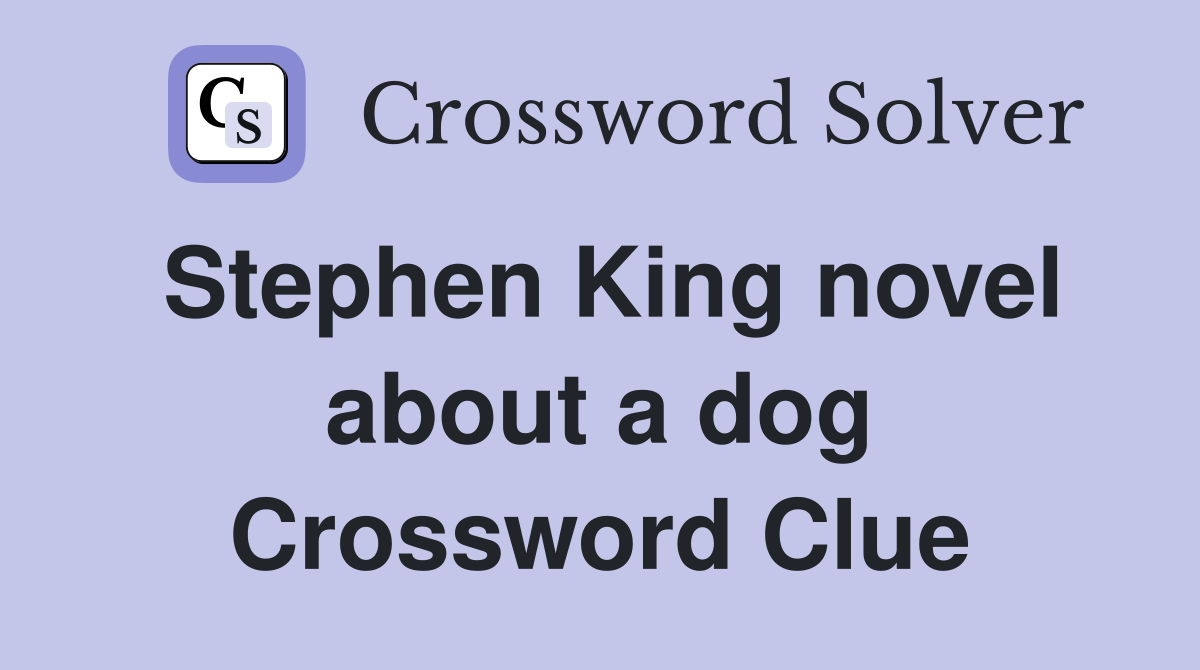 Stephen King novel about a dog Crossword Clue