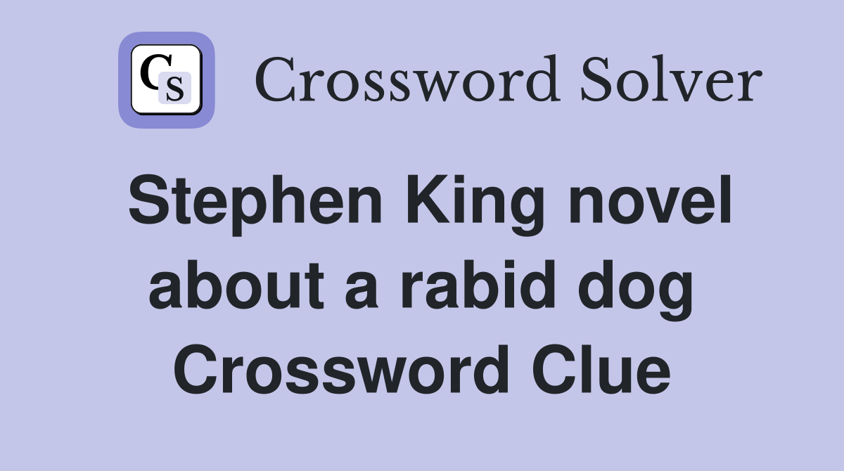 Stephen King novel about a rabid dog Crossword Clue