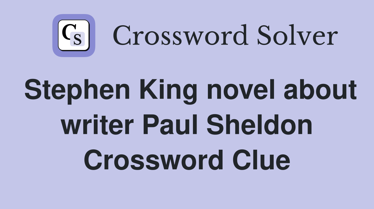 Stephen King novel about writer Paul Sheldon Crossword Clue