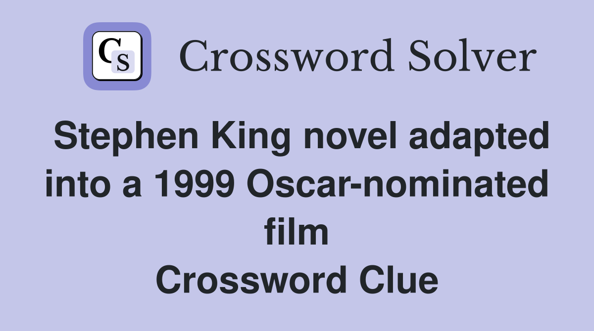 Stephen King novel adapted into a 1999 Oscar-nominated film Crossword Clue