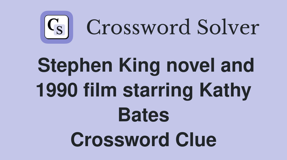 Stephen King novel and 1990 film starring Kathy Bates Crossword Clue