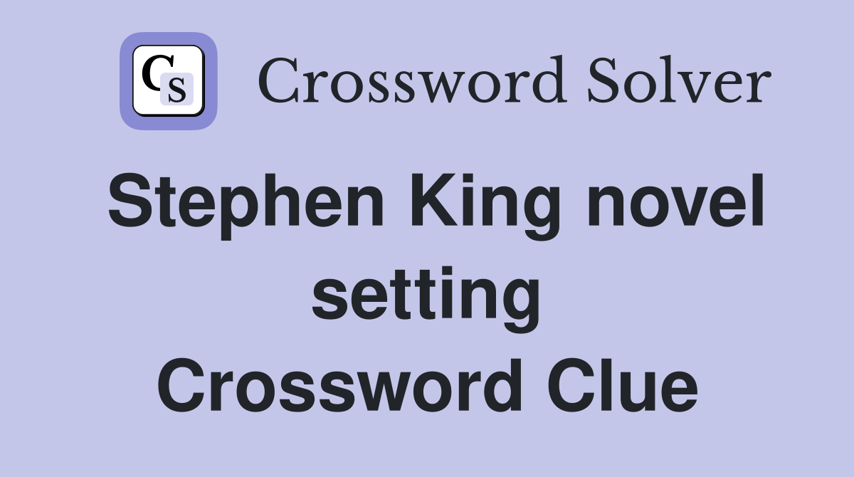 Stephen King novel setting Crossword Clue