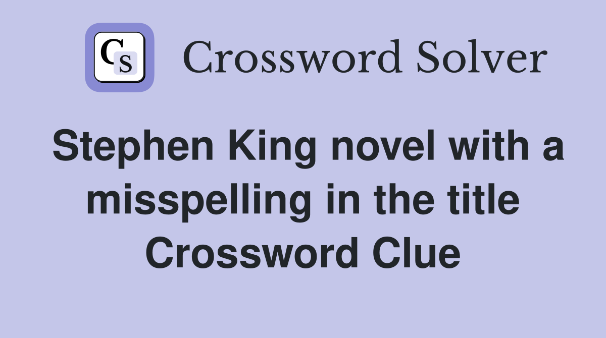 Stephen King novel with a misspelling in the title Crossword Clue