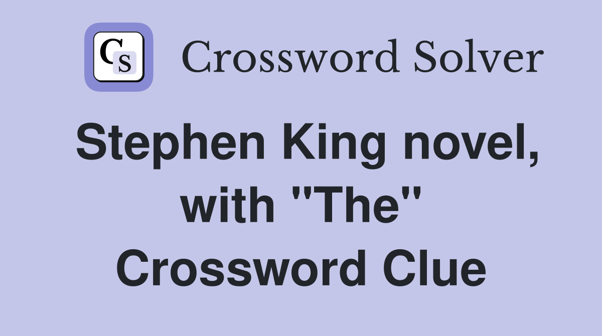 Stephen King novel, with "The" Crossword Clue