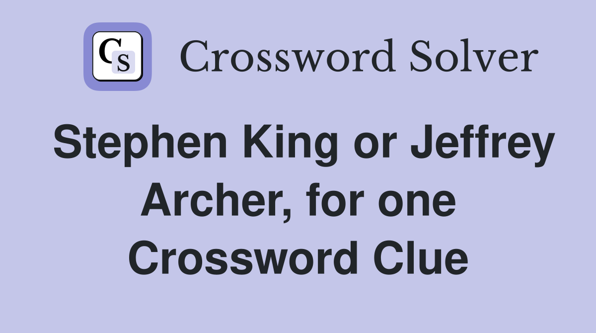Stephen King or Jeffrey Archer, for one Crossword Clue