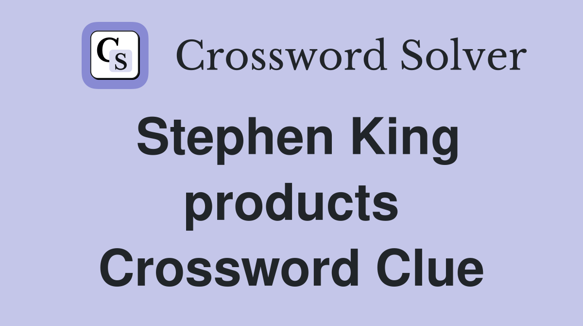 Stephen King products Crossword Clue