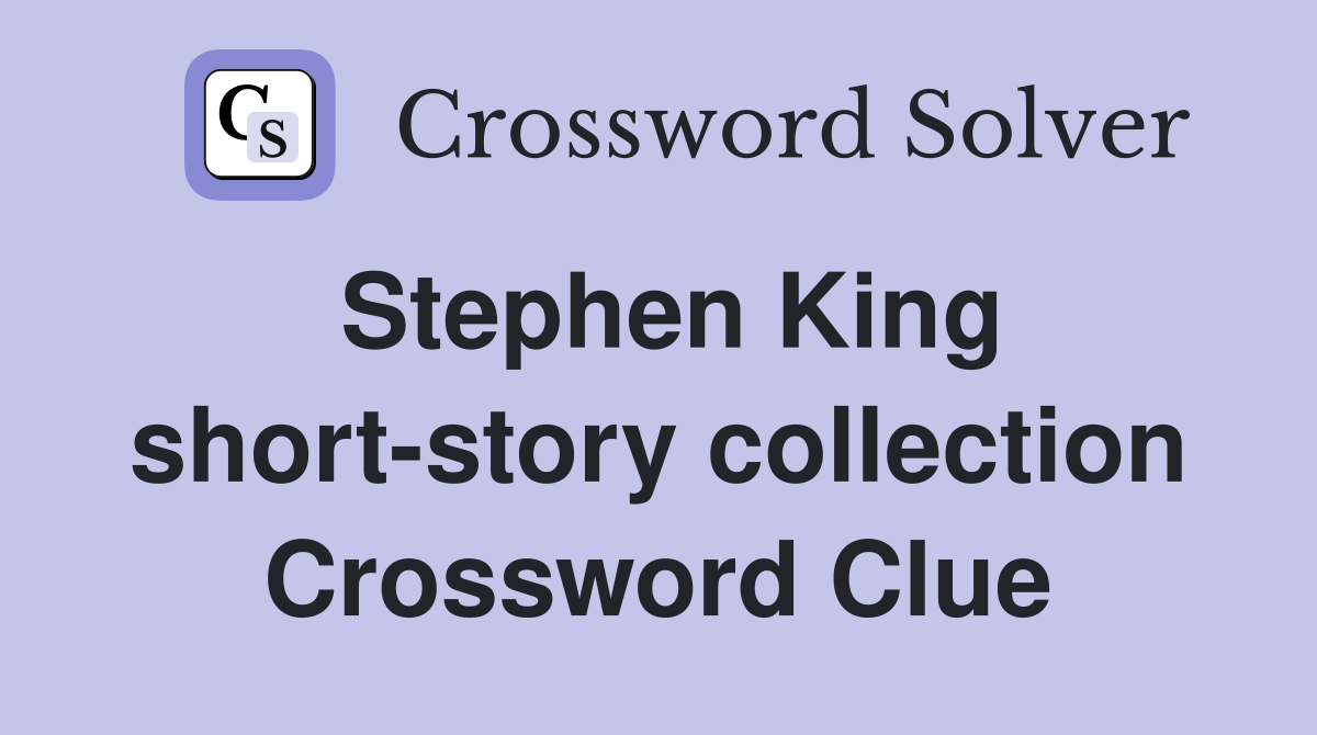 Stephen King short-story collection Crossword Clue
