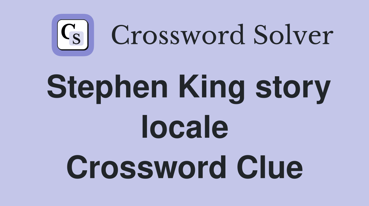 Stephen King story locale Crossword Clue
