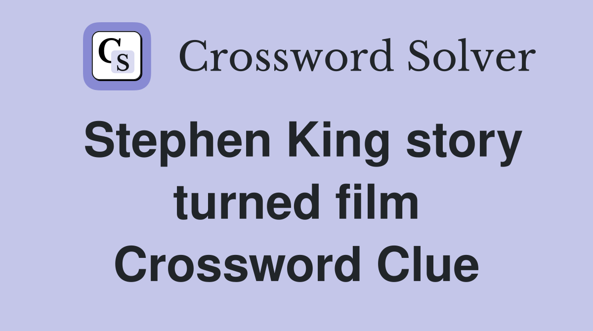Stephen King story turned film Crossword Clue