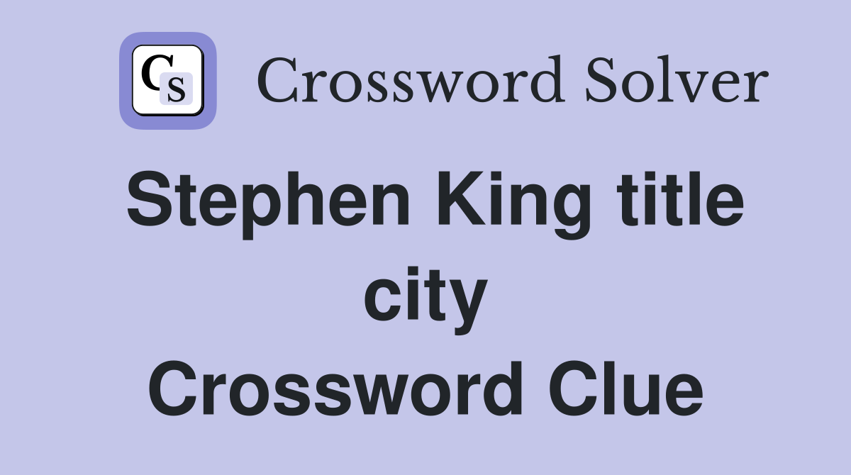 Stephen King title city Crossword Clue