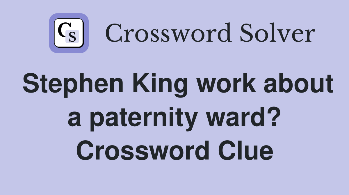 Stephen King work about a paternity ward? Crossword Clue