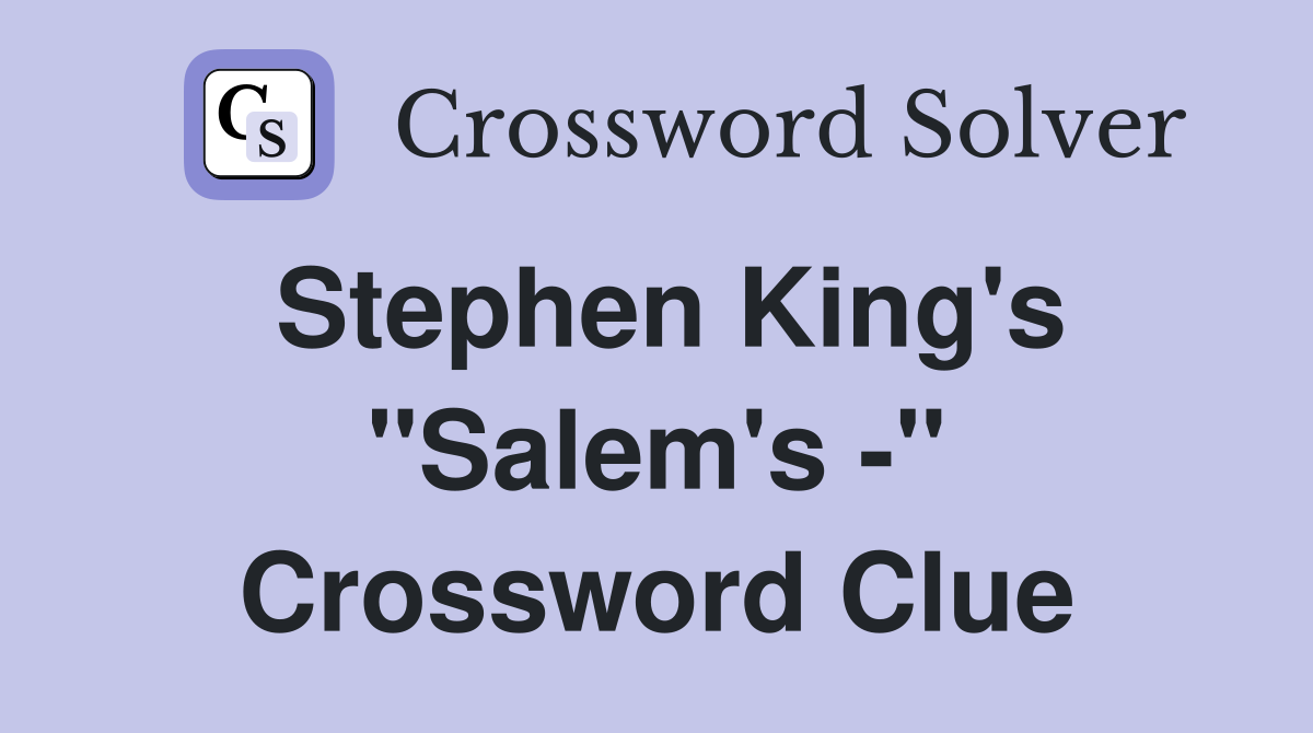 Stephen King's "Salem's -" Crossword Clue
