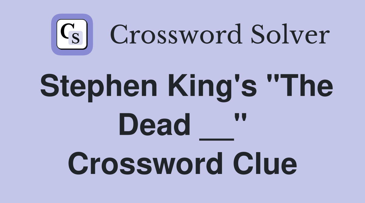 Stephen King's "The Dead __" Crossword Clue