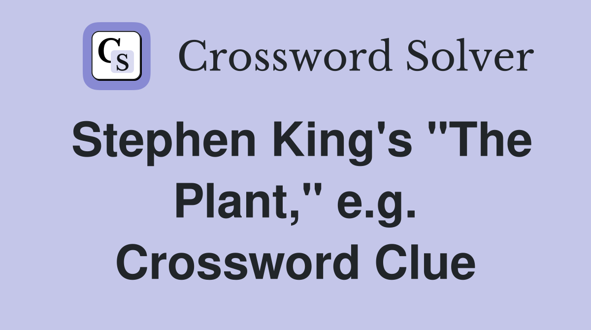 Stephen King's "The Plant," e.g. Crossword Clue