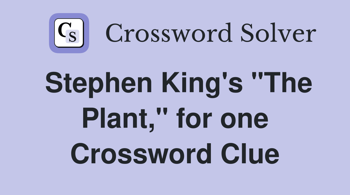 Stephen King's "The Plant," for one Crossword Clue