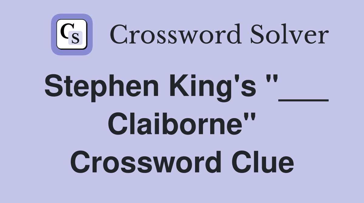 Stephen King's "___ Claiborne" Crossword Clue