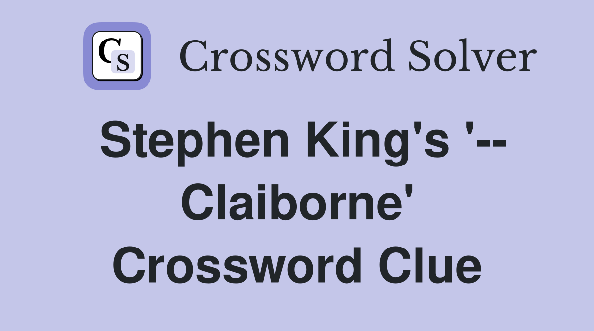Stephen King's '-- Claiborne' Crossword Clue