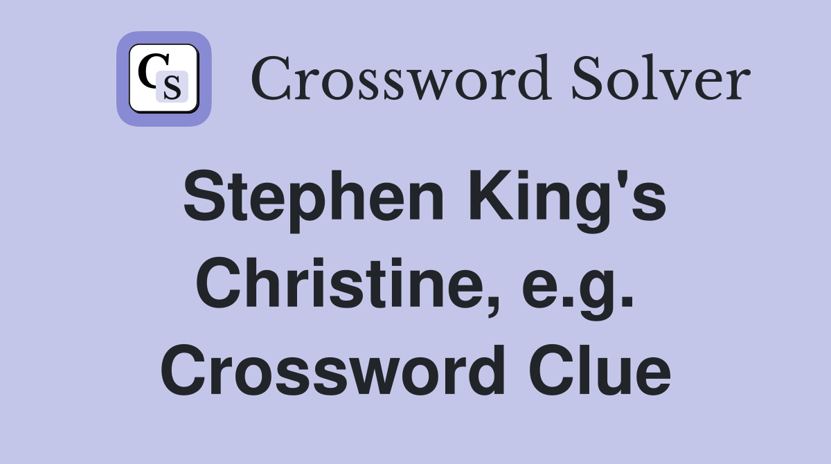 Stephen King's Christine, e.g. Crossword Clue