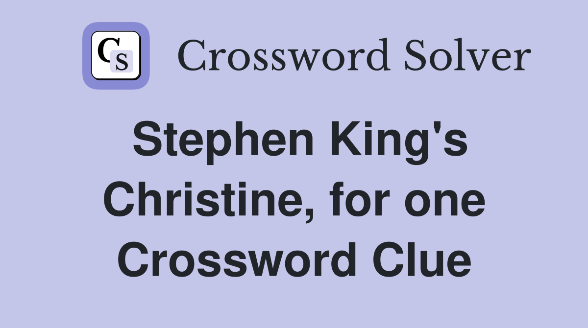 Stephen King's Christine, for one Crossword Clue