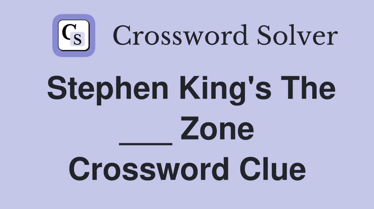 Stephen King's The ___ Zone Crossword Clue