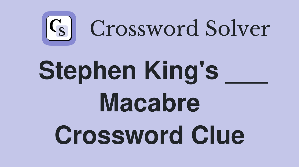 Stephen King's ___ Macabre Crossword Clue