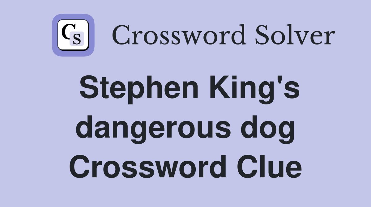 Stephen King's dangerous dog Crossword Clue