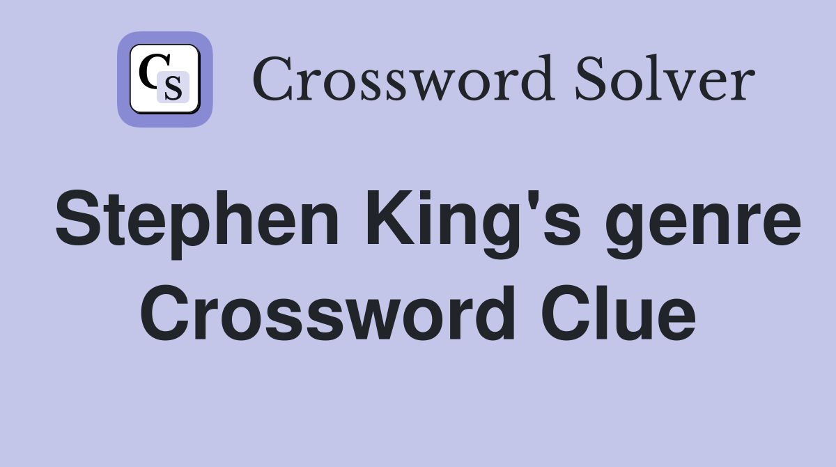 Stephen King's genre Crossword Clue