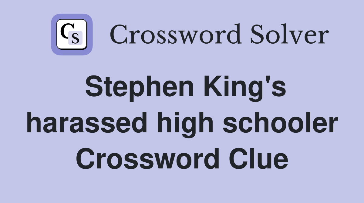 Stephen King's harassed high schooler Crossword Clue