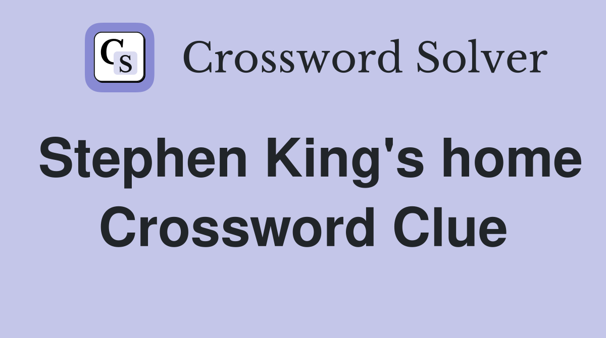 Stephen King's home Crossword Clue
