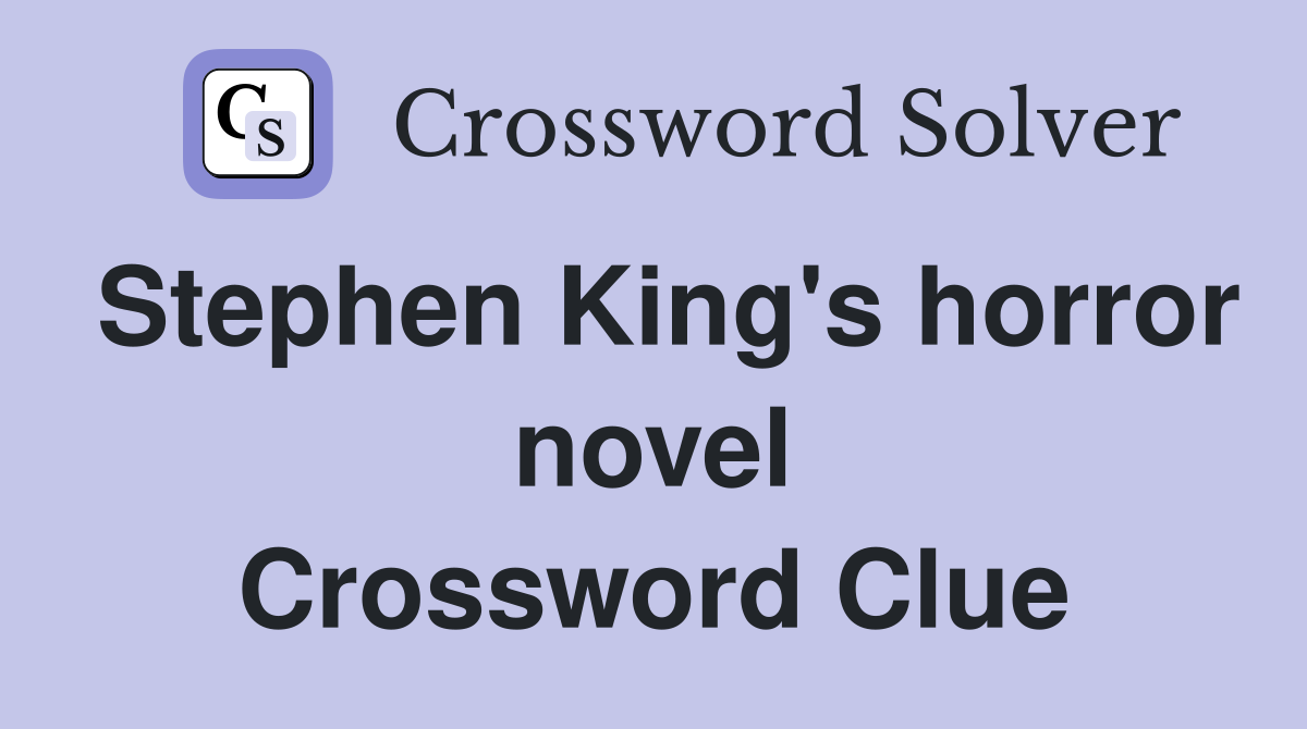Stephen King's horror novel Crossword Clue