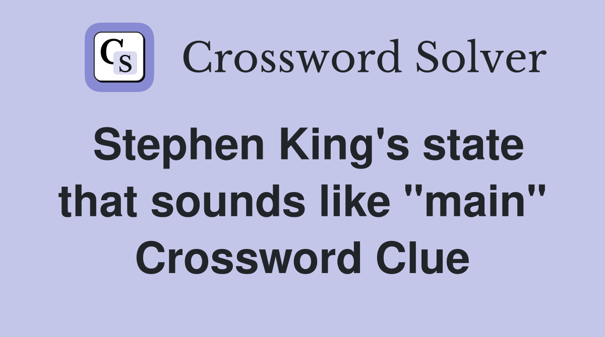 Stephen King's state that sounds like "main" Crossword Clue