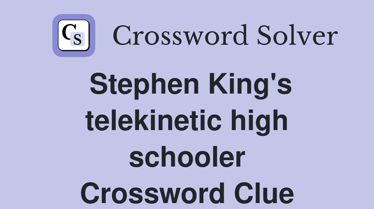 Stephen King's telekinetic high schooler Crossword Clue