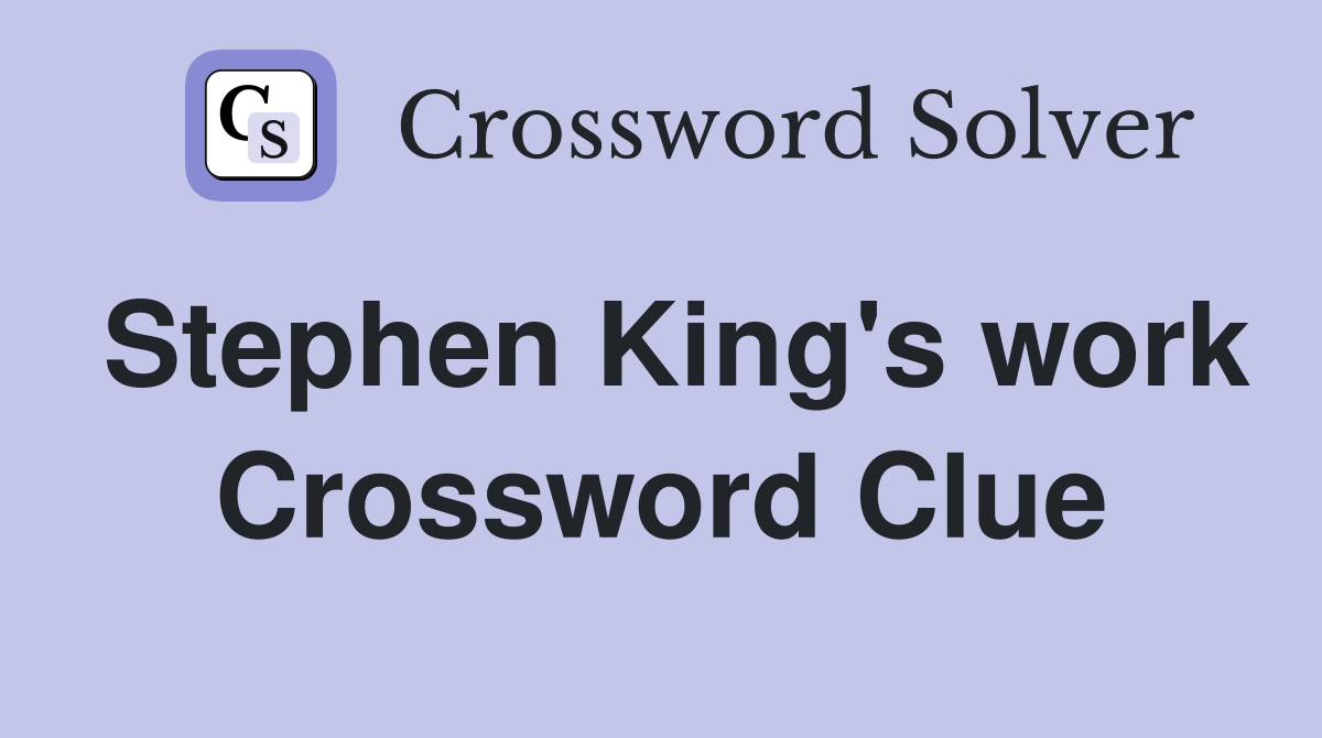 Stephen King's work Crossword Clue
