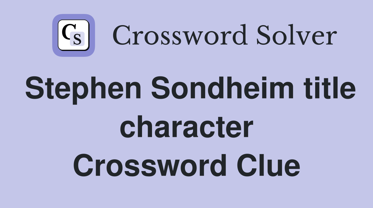 Stephen Sondheim title character Crossword Clue
