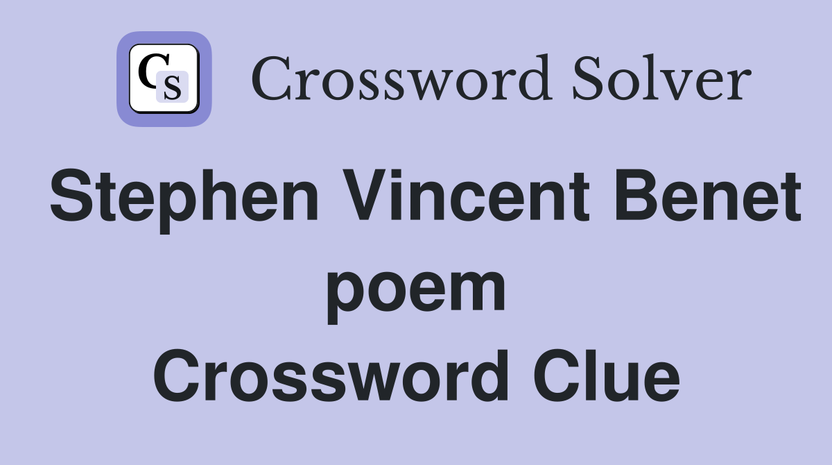 Stephen Vincent Benet poem Crossword Clue